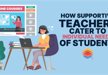 How Supportive Teachers Cater to the Individual Needs of Students